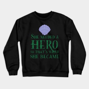 She Needed a Hero (Mermaid Version) Crewneck Sweatshirt